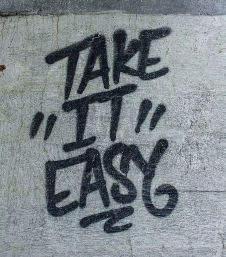 take it easy